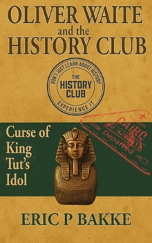 Oliver Waite and the History Club: Curse of King Tut's Idol