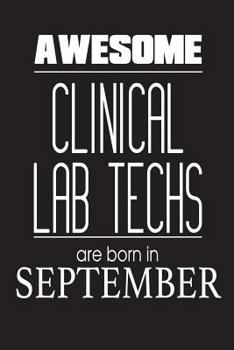 Paperback Awesome Clinical Lab Techs Are Born In September: Clinical Laboratory Scientist Novelty Birthday Gift Notebook Book