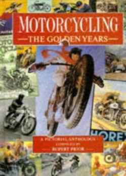 Hardcover Motorcycling the Golden Years a Pictorial Anthology: The Golden Years : A Pictorial Anthology Book