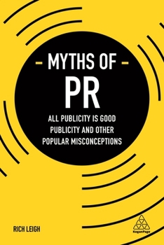 Paperback Myths of PR: All Publicity Is Good Publicity and Other Popular Misconceptions Book