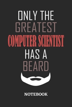 Only The Greatest Computer Scientist Has A Beard Notebook: 6x9 inches - 110 ruled, lined pages • Greatest Passionate Office Job Journal Utility • Gift, Present Idea