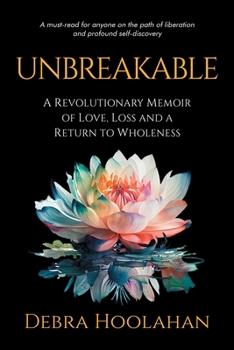 Paperback Unbreakable: A Revolutionary Memoir of Love, Loss and a Return to Wholeness Book