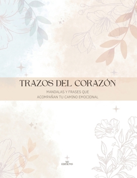 TRAZOS DEL CORAZÓN: Mandalas y frases que acompañan tu camino emocional