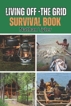 Paperback Living Off-The Grid Survival Book: Your Ultimate Survival Guide Book