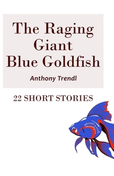 Paperback The Raging Giant Blue Goldfish: 22 Short Stories Book