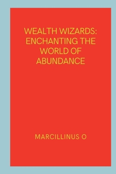 Wealth Wizards: Enchanting the World of Abundance