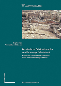 Hardcover Der Romische Gebaudekomplex Von Kaiseraugst-Schmidmatt: Handel Und Gewerbe an Der Fernstrasse in Der Unterstadt Von Augusta Raurica [German] Book