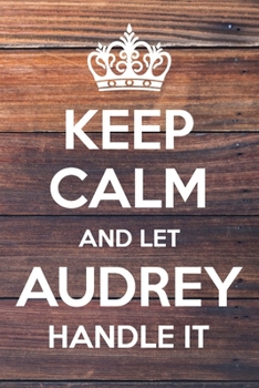 Paperback Keep Calm and Let Audrey Handle It: 6x9" Lined Notebook/Journal Funny Gift Idea Book