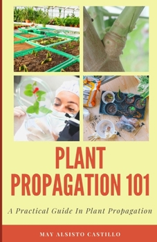 Paperback Plant Propagation 101: A Practical Guide In Plant Propagation Book