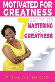 Paperback Motivated for Greatness: 7 Steps to Mastering Your Greatness Book