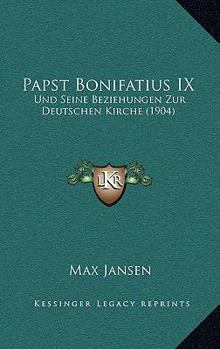 Paperback Papst Bonifatius IX: Und Seine Beziehungen Zur Deutschen Kirche (1904) [German] Book