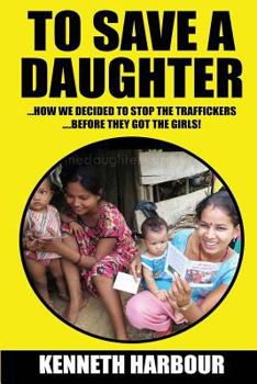 To Save A Daughter: How we decided to stop the traffickers… …before they got the girls!