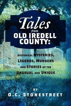 Paperback Tales from Old Iredell County: Historical Mysteries, Legends, Murders and Stories of the Unusual and Unique Book
