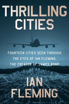 Paperback Thrilling Cities: Fourteen Cities Seen Through the Eyes of Ian Fleming, the Creator of James Bond Book