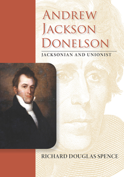 Hardcover Andrew Jackson Donelson: Jacksonian and Unionist Book