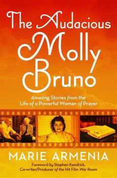 Paperback The Audacious Molly Bruno: Amazing Stories from the Life of a Powerful Woman of Prayer Book