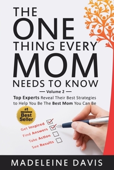 Paperback The One Thing Every Mom Needs To Know: Top Experts Reveal Their Best Strategies to Help You Be The Best Mom You Can Be Book