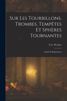 Paperback Sur Les Tourbillons, Trombes, Tempêtes Et Sphères Tournantes: Etude Et Expériences Book