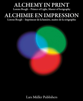 Paperback Lorenz Boegli: Alchemy in Print: Printer of Light, Master of Serigraphy Book