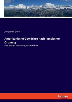 Paperback Amerikanische Gewächse nach linneischer Ordnung: Des ersten Hunderts, erste Hälfte [German] Book