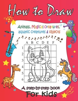 Paperback How to draw Animals, Magical creatures, aquatic creatures & objects: A step-by-step book For kids: the grid copy method / 8.5 x 11 inches / Matte fini Book