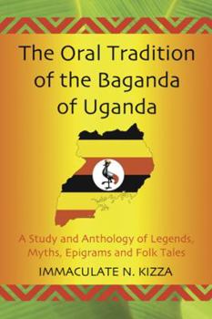 Paperback The Oral Tradition of the Baganda of Uganda: A Study and Anthology of Legends, Myths, Epigrams and Folktales Book