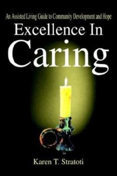 Hardcover Excellence In Caring: An Assisted Living Guide to Community Development and Hope Book