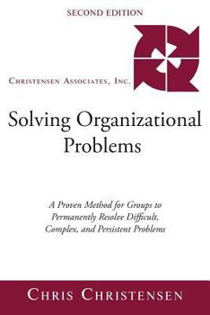 Paperback Solving Organizational Problems: A Proven Method for Groups to Permanently Resolve Difficult, Complex, and Persistent Problems Book