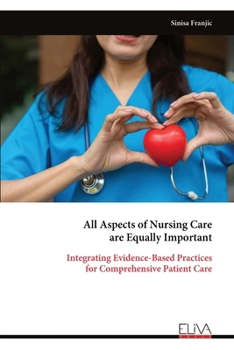 All Aspects of Nursing Care are Equally Important: Integrating Evidence-Based Practices for Comprehensive Patient Care