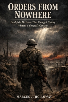 Paperback Orders from Nowhere: Battlefield Decisions That Changed History Without a General's Consent Book