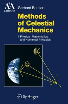 Methods of Celestial Mechanics: Volume I: Physical, Mathematical, and Numerical Principles (Astronomy and Astrophysics Library) - Book  of the Astronomy and Astrophysics Library