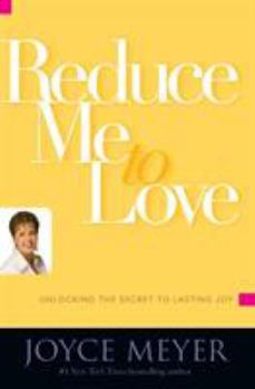 Paperback Reduce Me to Love: Unlocking the Secret to Lasting Joy Book