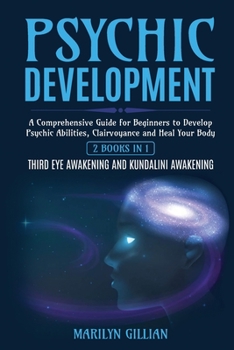 Paperback Psychic Development: A Comprehensive Guide for Beginners to Develop Psychic Abilities, Clairvoyance and Heal Your Body - 2 Books in 1: Thir Book