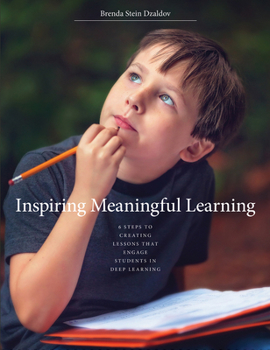 Paperback Inspiring Meaningful Learning: 6 Steps to Creating Lessons That Engage Students in Deep Learning Book