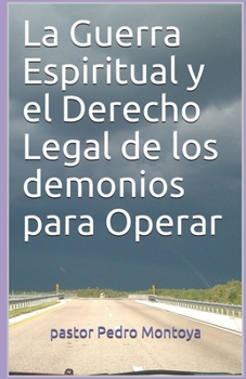 La Guerra Espiritual y El Derecho Legal de Los Demonios Para Operar: Programa de Formacion Ministerial del Ministerio Apostolico y Profetico Cristo Rey