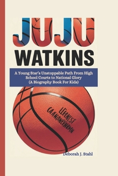 Paperback Juju Watkins: A Young Star's Unstoppable Path From High School Courts to National Glory (A Biography Book For Kids) Book