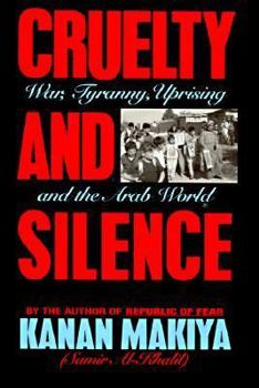 Hardcover Cruelty and Silence: War, Tyranny, Uprising, and the Arab World Book