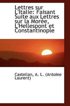 Lettres Sur L'Italie : Faisant Suite aux Lettres sur la MorTe, L'Hellespont et Constantinople