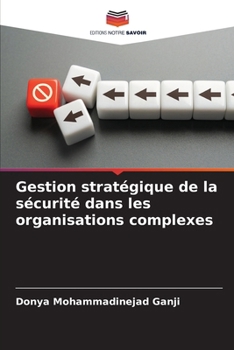 Gestion stratégique de la sécurité dans les organisations complexes (French Edition)