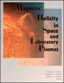 Hardcover Magnetic Helicity in Space and Laboratory Plasmas (Geophysical Monograph Series) Book