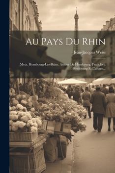 Paperback Au Pays Du Rhin: Metz. Hombourg-les-bains. Autour De Hombourg. Francfort. Strasbourg Et L'alsace... [French] Book