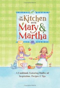 Hardcover In the Kitchen with Mary & Martha: A Cookbook Featuring Oodles of Inspiration, Recipes & Tips Book