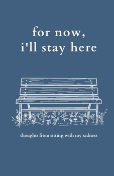 Paperback for now, i'll stay here: thoughts from sitting with my sadness Book
