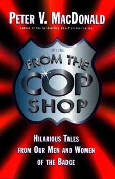 Hardcover From the Cop Shop: Weird and Wonderful Tales from Our Men and Women of the Badge Book