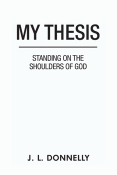 Paperback My Thesis: Standing on the Shoulders of God Book