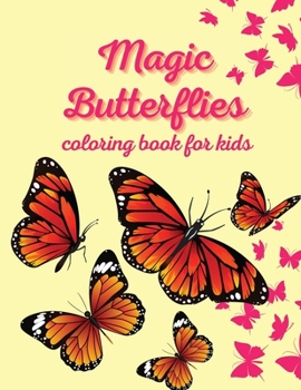 Magic Butterflies coloring book for kids: Gift Idea for Girls and Boys Butterfly Coloring Book For Kids Simple and Easy Butterflies Coloring Book for Kids