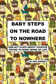 Paperback Baby Steps on the Road to Nowhere: One-Act Plays about Couples Trying to Make Sense of Life Book
