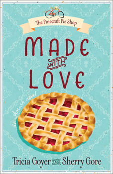 Made with Love - Book #1 of the Pinecraft Pie Shop