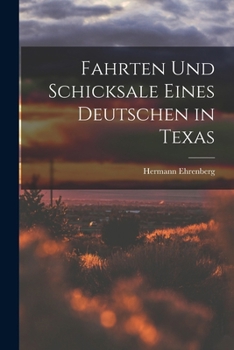 Fahrten Und Schicksale Eines Deutschen in Texas
