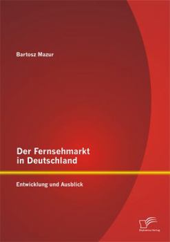 Paperback Der Fernsehmarkt in Deutschland: Entwicklung und Ausblick [German] Book